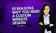 10 Compelling Reasons to Choose Custom Website Design for Your Business