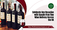 Celebrate Any Occasion with Hassle-Free Fine Wine Delivery Across the UK