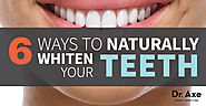 6 Ways to Naturally Whiten Your Teeth - Dr Axe