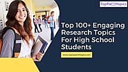 Top 100+ Engaging Research Topics For High School Students