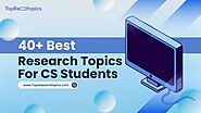 40+ Best Research Topics For CS Students: From Basics to Advance