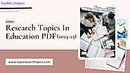 100+ Research Topics In Education PDF (2024-25)