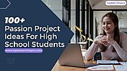 100+ Passion Project Ideas For High School Students In 2025