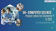 50+ Computer Science Project Ideas For Students In 2025