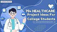 70+ Best Healthcare Project Ideas For College Students In 2025