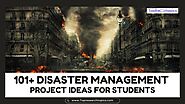 101+ Best Disaster Management Project Ideas For Students