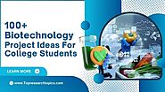 100+ Biotechnology Project Ideas For College Students In 2025