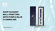 Shop Elegant Ball Point Pen with Purple Blue Flowing Ink