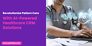 The Role of AI in Revolutionizing Healthcare CRM Development