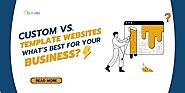 Custom vs. Template Websites: A Decision Guide for Entrepreneurs