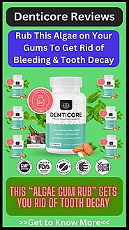 Denticore Reviews :- Rub This Algae on Your Gums To Get Rid of Bleeding & Tooth Decay...