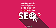 Which is important for SEO: Topic or Keyword?