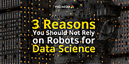 Why should not rely on robots for data science?