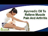 Ayurvedic Oil To Relieve Muscle Pain And Arthritis In People Effectively