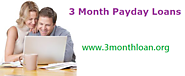 3 Month Payday Loans - Perfect Financial Option In Bad Credit Situation