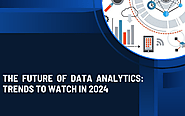 The Future of Data Analytics: Trends to Watch in 2024 | Objective