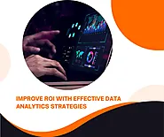 Improve ROI with Effective Data Analytics Strategies