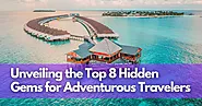 Off the Beaten Path: Unveiling the Top 8 Hidden Gems for Adventurous Travelers | Tripsophy