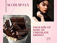 Phun môi xong có được ăn chocolate không? Kiêng bao lâu?