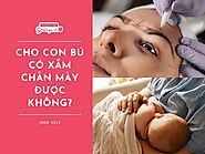 Mẹ bỉm đang cho con bú có phun xăm chân mày được không?