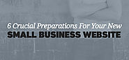 6 Crucial Preparations for Your New Small Business Website
