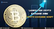 Launch Your Crypto Exchange Using Crypto Exchange Script