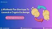 3 Methods for Startups to Launch a Crypto Exchange