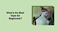 What’s the Best Vape for Beginners?