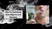 Tips for Switching from High to Low Nicotine