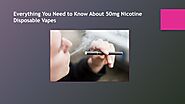 Everything You Need to Know About 50mg Nicotine Disposable Vapes