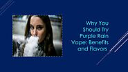 Why You Should Try Purple Rain Vape: Benefits and Flavors | PPT