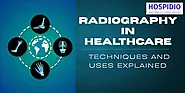 Radiography in Healthcare: Techniques, Uses, and Key Benefits | HOSPIDIO