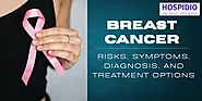 Breast Cancer: Risks, Symptoms, Diagnosis, and Treatment Options | HOSPIDIO