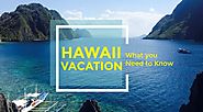 Few Things To Remember Before You Go On A Vacation To Hawaii - Hawaii Vacation