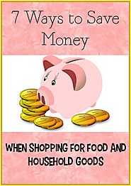 7 Ways to Save Money When Shopping for Food and Household Goods