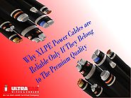 Why XLPE Power Cables are Reliable Only If They Belong to The Premium Quality