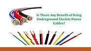 Is There Any Benefit of Using Underground Electric Power cables?