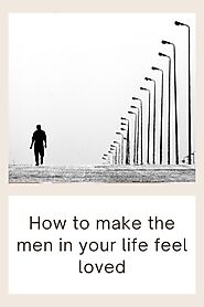 How to make the men in your life feel loved (or not loved)