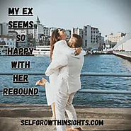 My ex Seems so happy with her rebound - Self Growth Insights