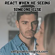 How To React When He Is Seeing Someone Else? - Self Growth Insights