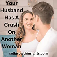 Website at https://selfgrowthinsights.com/signs-your-husband-has-a-crush-on-another-woman/