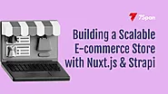 How to Build a Fast and Scalable E-commerce Store using Nuxt.js & Strapi?