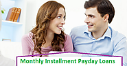 Monthly Installment Payday Loans - A Financial Facility Available With Major Features