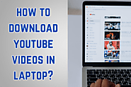 How to Download YouTube Videos In Laptop: Step-by-Step Guide