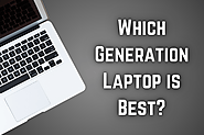 Which Generation Laptop is Best? A Guide to Choosing the Right One for You