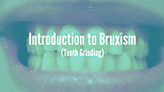 Introduction to Bruxism (Teeth Grinding)