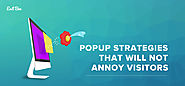 5 Popup Strategies That Will Not Annoy Your Visitors - Exit Bee Blog