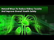 Natural Ways To Reduce Kidney Toxicity And Improve Overall Health Safely