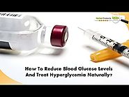 How To Reduce Blood Glucose Levels And Treat Hyperglycemia Naturally?
