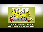 Natural Remedies To Reduce Body Weight And Get Slim Figure